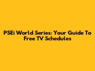 PSEi World Series: Your Guide To Free TV Schedules
