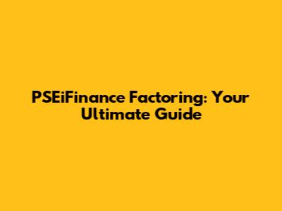 PSEiFinance Factoring: Your Ultimate Guide