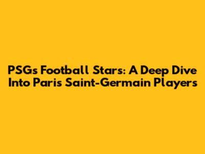 PSG's Football Stars: A Deep Dive Into Paris Saint-Germain Players