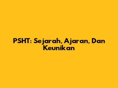 PSHT: Sejarah, Ajaran, Dan Keunikan