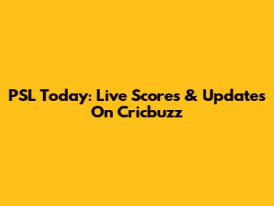 PSL Today: Live Scores & Updates On Cricbuzz