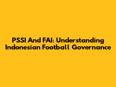 PSSI And FAI: Understanding Indonesian Football Governance