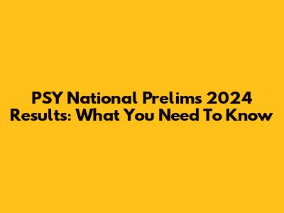 PSY National Prelims 2024 Results: What You Need To Know
