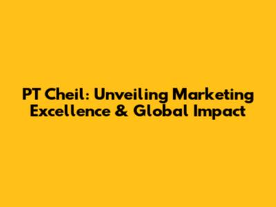 PT Cheil: Unveiling Marketing Excellence & Global Impact