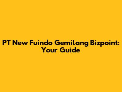 PT New Fuindo Gemilang Bizpoint: Your Guide