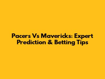 Pacers Vs Mavericks: Expert Prediction & Betting Tips