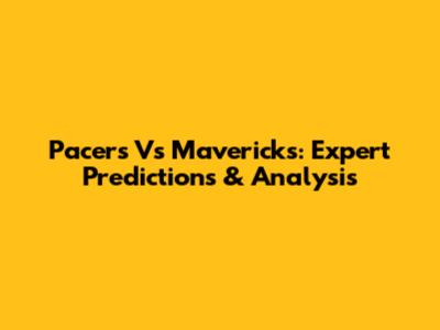 Pacers Vs Mavericks: Expert Predictions & Analysis
