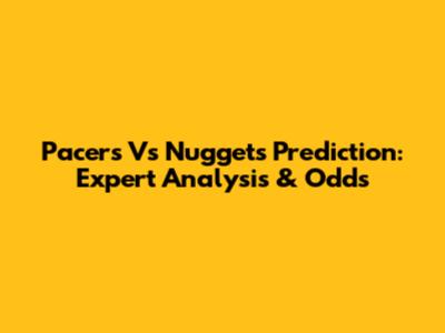 Pacers Vs Nuggets Prediction: Expert Analysis & Odds