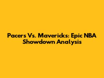 Pacers Vs. Mavericks: Epic NBA Showdown Analysis