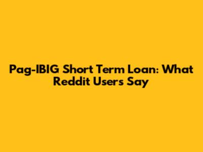 Pag-IBIG Short Term Loan: What Reddit Users Say