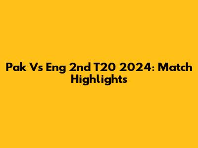 Pak Vs Eng 2nd T20 2024: Match Highlights