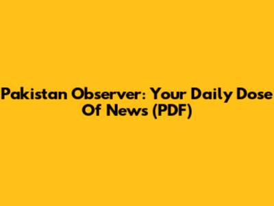 Pakistan Observer: Your Daily Dose Of News (PDF)