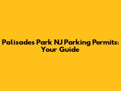 Palisades Park NJ Parking Permits: Your Guide