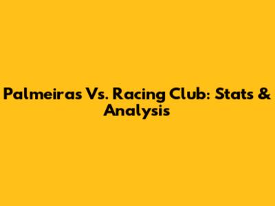 Palmeiras Vs. Racing Club: Stats & Analysis