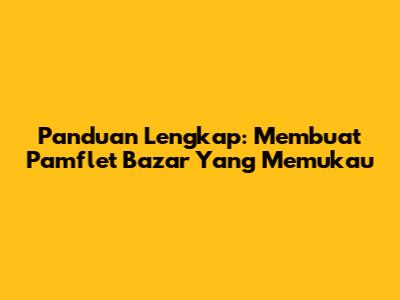 Panduan Lengkap: Membuat Pamflet Bazar Yang Memukau