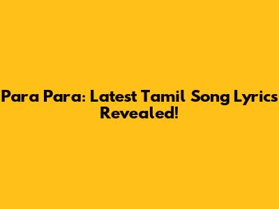 Para Para: Latest Tamil Song Lyrics Revealed!