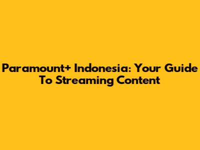 Paramount+ Indonesia: Your Guide To Streaming Content
