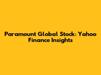 Paramount Global Stock: Yahoo Finance Insights