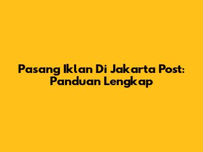 Pasang Iklan Di Jakarta Post: Panduan Lengkap