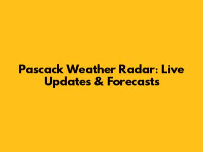 Pascack Weather Radar: Live Updates & Forecasts