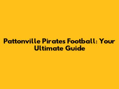Pattonville Pirates Football: Your Ultimate Guide