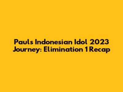 Paul's Indonesian Idol 2023 Journey: Elimination 1 Recap