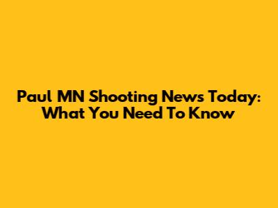 Paul MN Shooting News Today: What You Need To Know