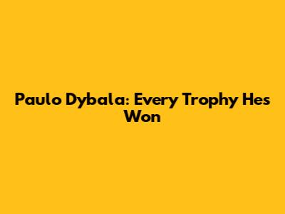 Paulo Dybala: Every Trophy He's Won