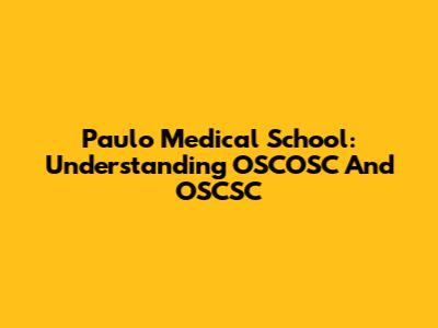 Paulo Medical School: Understanding OSCOSC And OSCSC