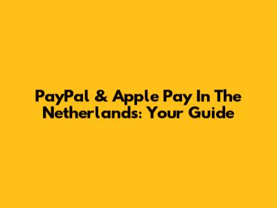 PayPal & Apple Pay In The Netherlands: Your Guide