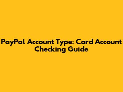 PayPal Account Type: Card Account Checking Guide