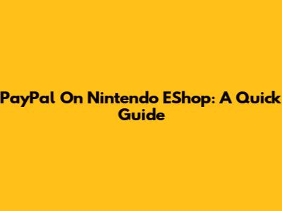 PayPal On Nintendo EShop: A Quick Guide