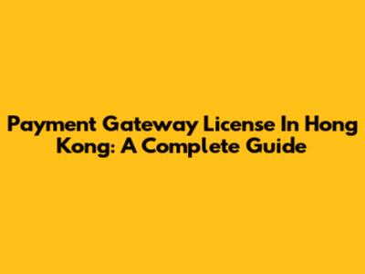 Payment Gateway License In Hong Kong: A Complete Guide