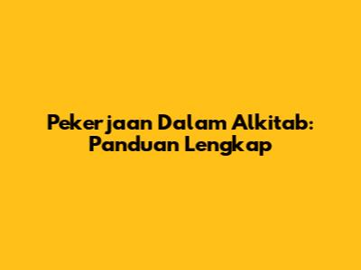 Pekerjaan Dalam Alkitab: Panduan Lengkap