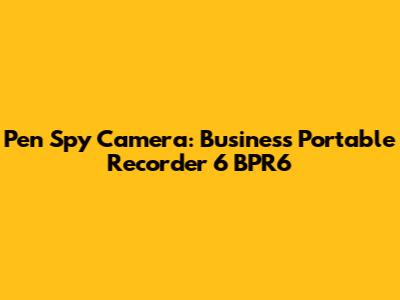 Pen Spy Camera: Business Portable Recorder 6 BPR6