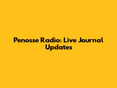 Penosse Radio: Live Journal Updates