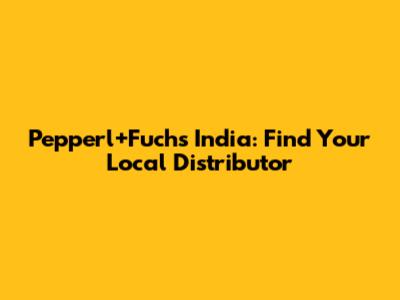 Pepperl+Fuchs India: Find Your Local Distributor