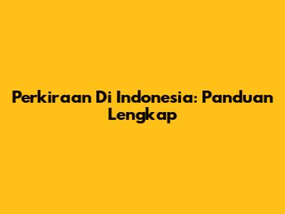Perkiraan Di Indonesia: Panduan Lengkap