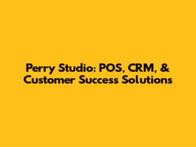 Perry Studio: POS, CRM, & Customer Success Solutions