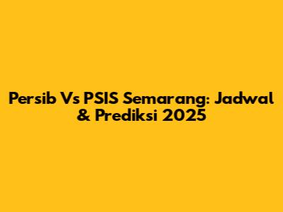 Persib Vs PSIS Semarang: Jadwal & Prediksi 2025