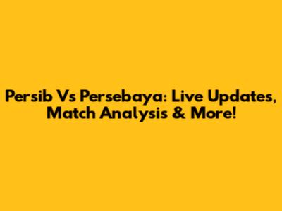 Persib Vs Persebaya: Live Updates, Match Analysis & More!