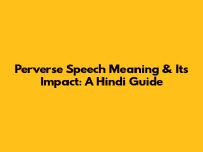 Perverse Speech Meaning & Its Impact: A Hindi Guide