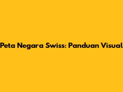 Peta Negara Swiss: Panduan Visual
