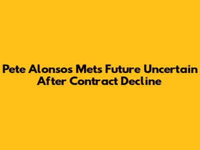 Pete Alonso's Mets Future Uncertain After Contract Decline