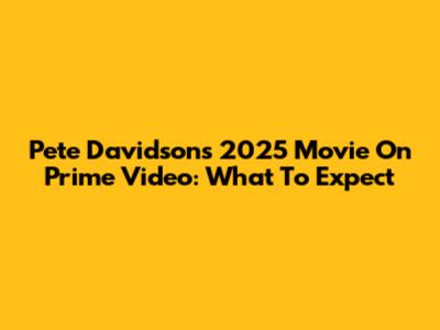 Pete Davidson's 2025 Movie On Prime Video: What To Expect