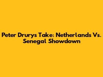 Peter Drury's Take: Netherlands Vs. Senegal Showdown