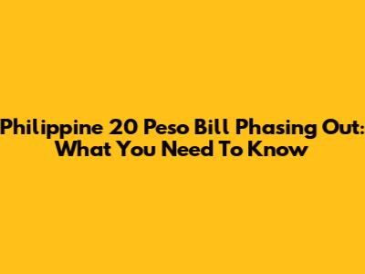 Philippine 20 Peso Bill Phasing Out: What You Need To Know