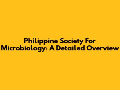 Philippine Society For Microbiology: A Detailed Overview