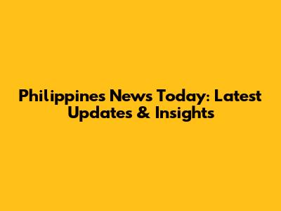 Philippines News Today: Latest Updates & Insights