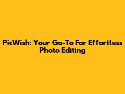 PicWish: Your Go-To For Effortless Photo Editing